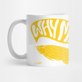 yellow arowana fish with typography why me Mug